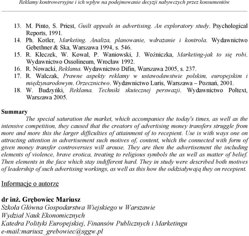 Wydawnictwo Ossolineum, Wrocław 1992. 16. R. Nowacki, Reklama. Wydawnictwo Difin, Warszawa 2005, s. 237. 17. R. Walczak, Prawne aspekty reklamy w ustawodawstwie polskim, europejskim i międzynarodowym.
