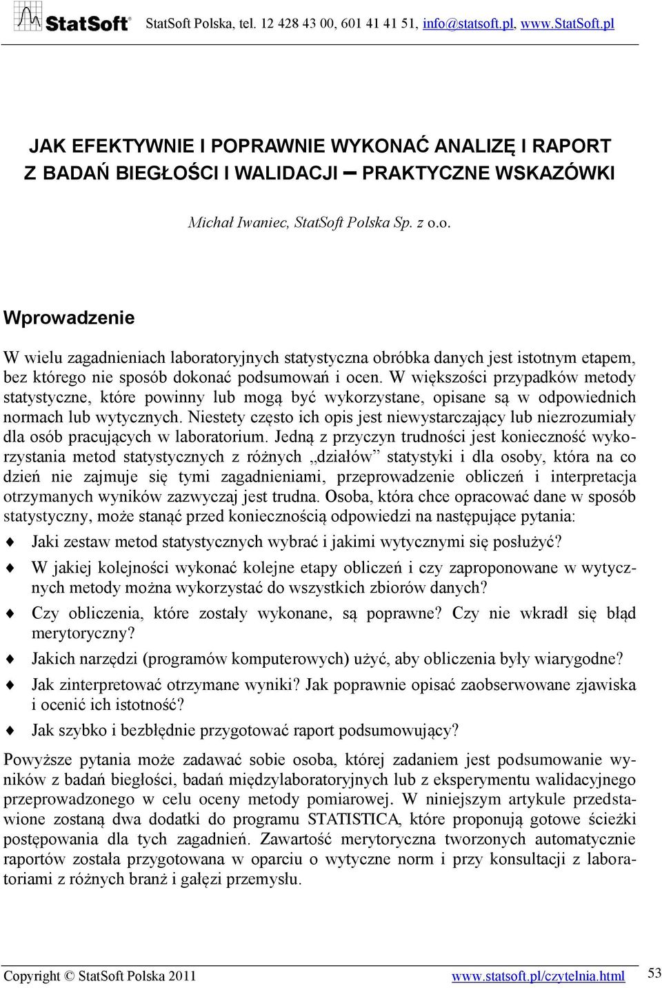 W większości przypadków metody statystyczne, które powinny lub mogą być wykorzystane, opisane są w odpowiednich normach lub wytycznych.