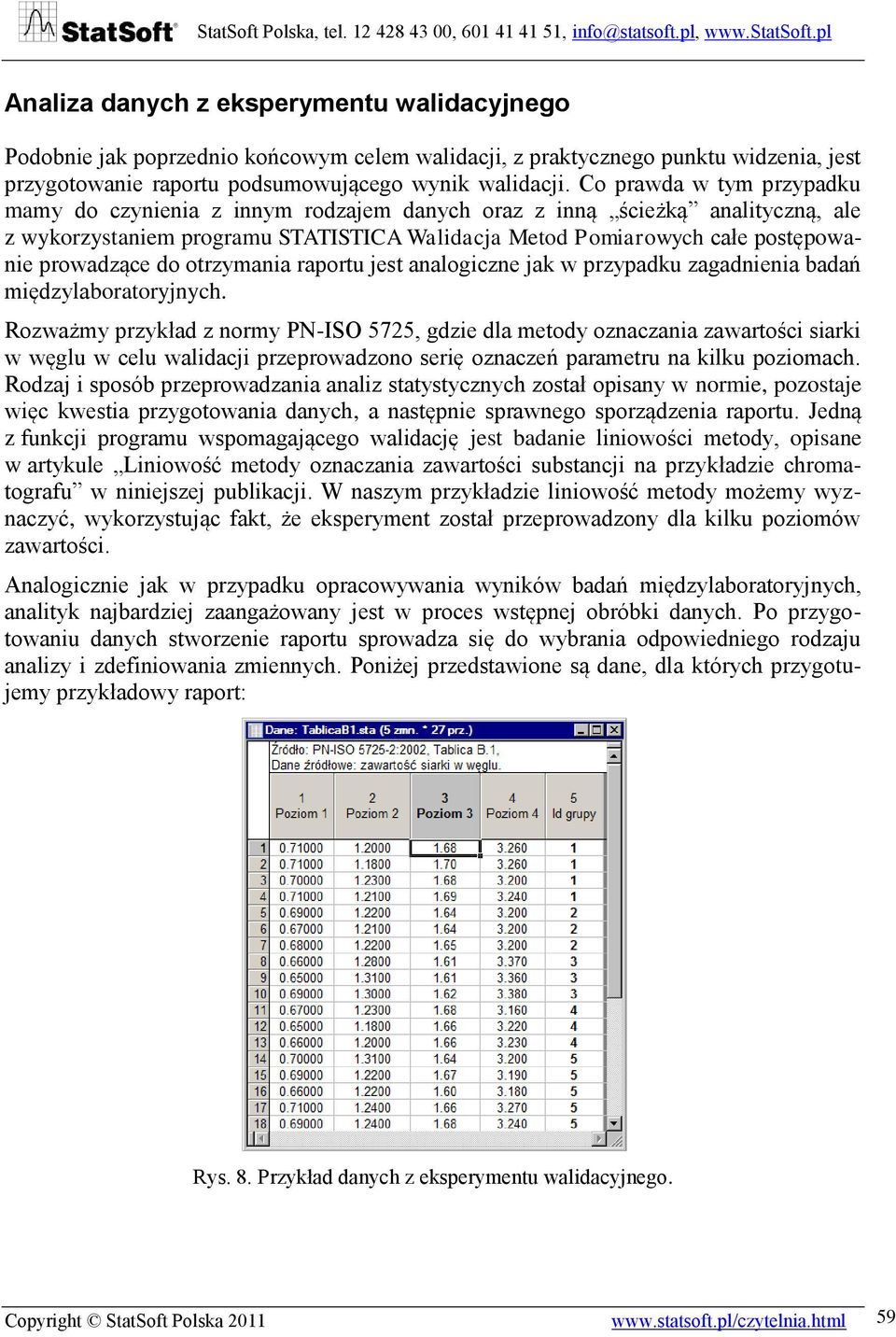 do otrzymania raportu jest analogiczne jak w przypadku zagadnienia badań międzylaboratoryjnych.