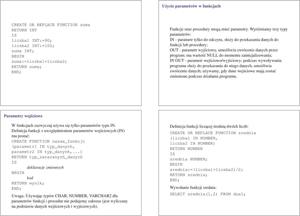 NULL do momentu zainicjalizowania; IN OUT - parametr wejściowo/wyjściowy; podczas wywoływania programu służy do przekazania do niego danych, umożliwia zwrócenie danych; używamy, gdy dane wejściowe