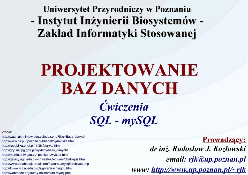 pl/wyklady/bazy_danych/ http://manta.univ.gda.pl/~postkurs/wyklad.html http://galaxy.agh.edu.pl/~chwastek/lectures/db/dbspis.html http://www.databasejournal.