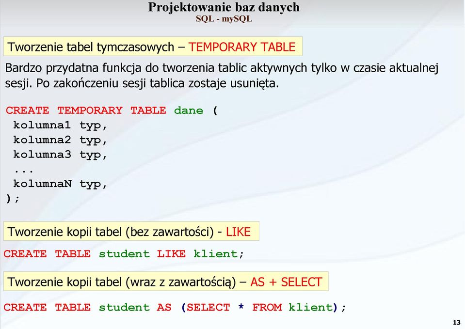 CREATE TEMPORARY TABLE dane ( kolumna1 typ, kolumna2 typ, kolumna3 typ,.