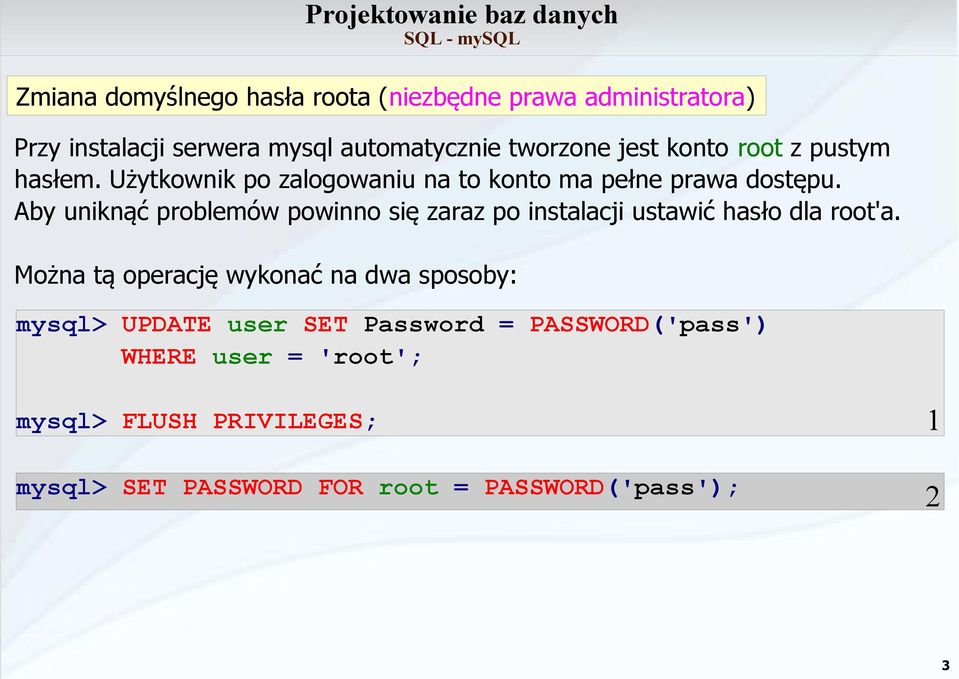 Aby uniknąć problemów powinno się zaraz po instalacji ustawić hasło dla root'a.