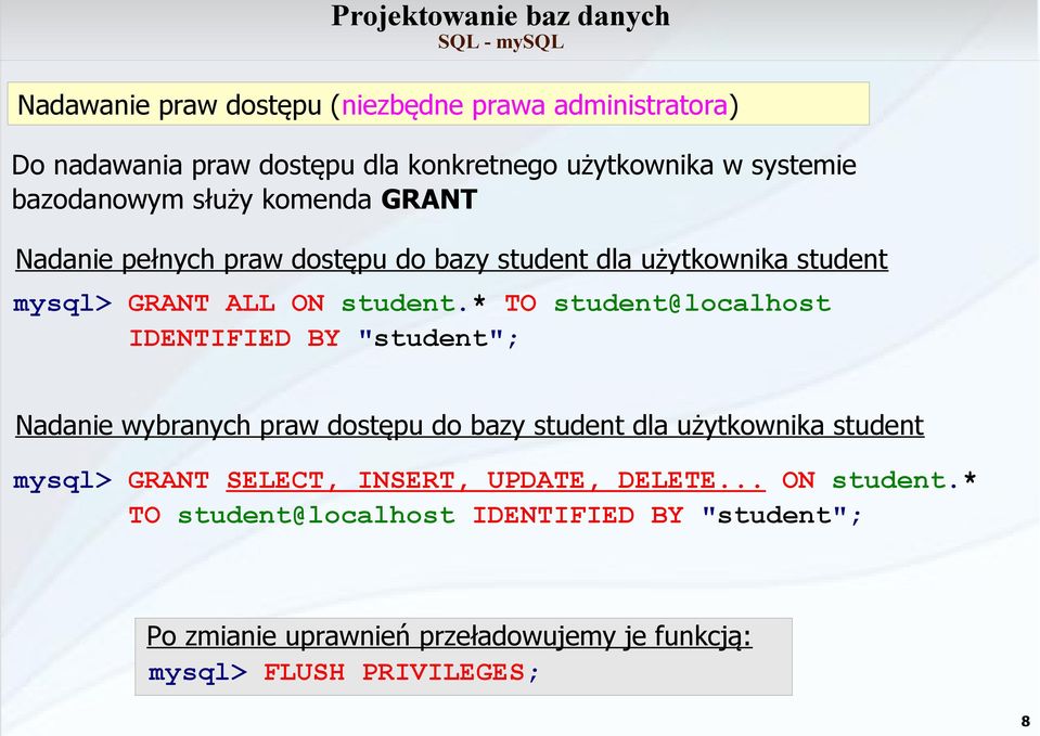 * TO student@localhost IDENTIFIED BY "student"; Nadanie wybranych praw dostępu do bazy student dla użytkownika student mysql> GRANT