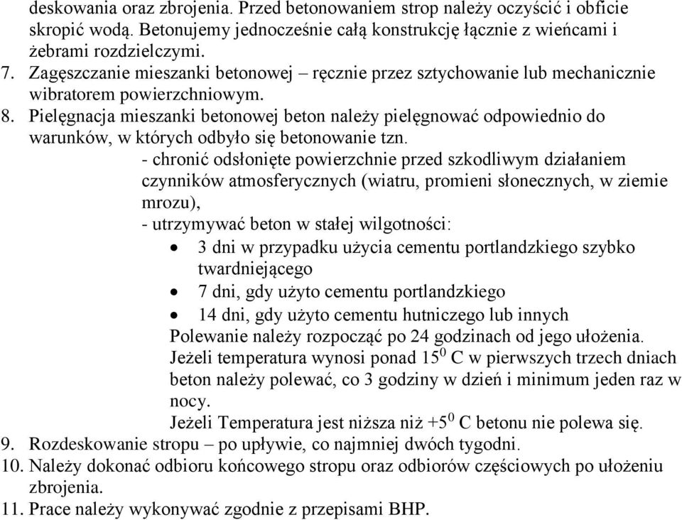 Pielęgnacja mieszanki betonowej beton należy pielęgnować odpowiednio do warunków, w których odbyło się betonowanie tzn.