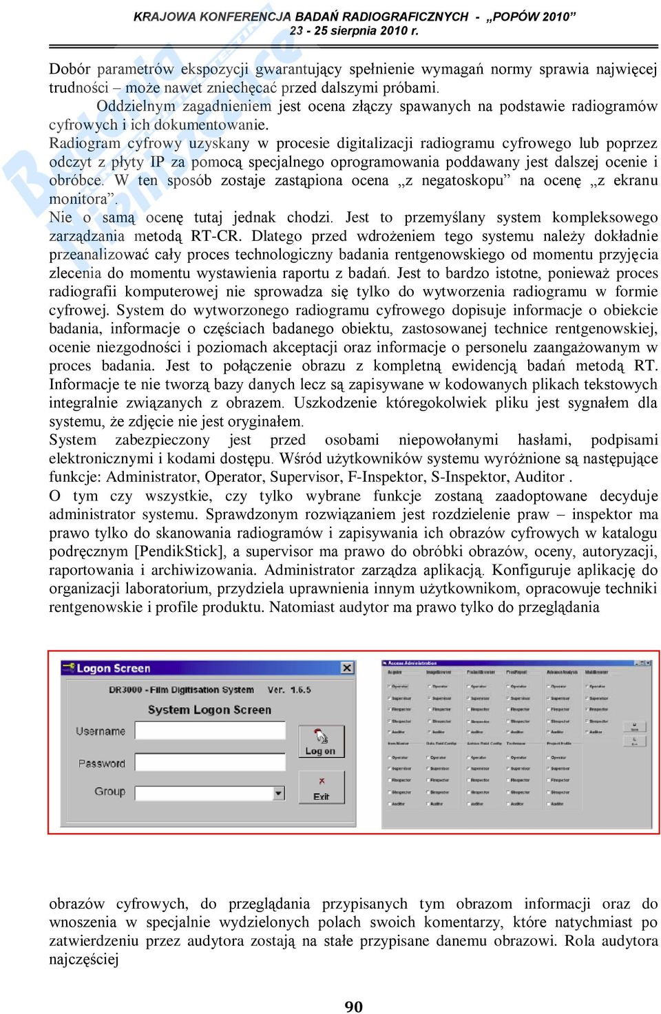 Radiogram cyfrowy uzyskany w procesie digitalizacji radiogramu cyfrowego lub poprzez odczyt z płyty IP za pomocą specjalnego oprogramowania poddawany jest dalszej ocenie i obróbce.