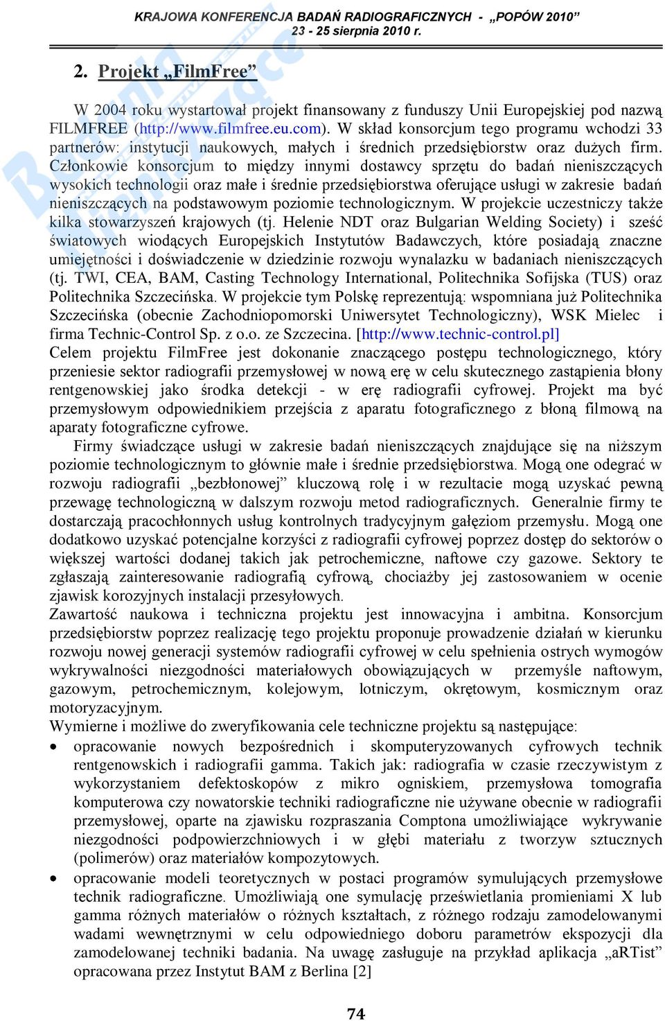 Członkowie konsorcjum to między innymi dostawcy sprzętu do badań nieniszczących wysokich technologii oraz małe i średnie przedsiębiorstwa oferujące usługi w zakresie badań nieniszczących na