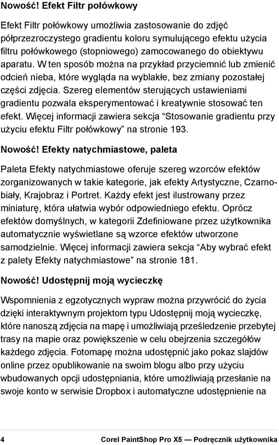 aparatu. W ten sposób można na przykład przyciemnić lub zmienić odcień nieba, które wygląda na wyblakłe, bez zmiany pozostałej części zdjęcia.