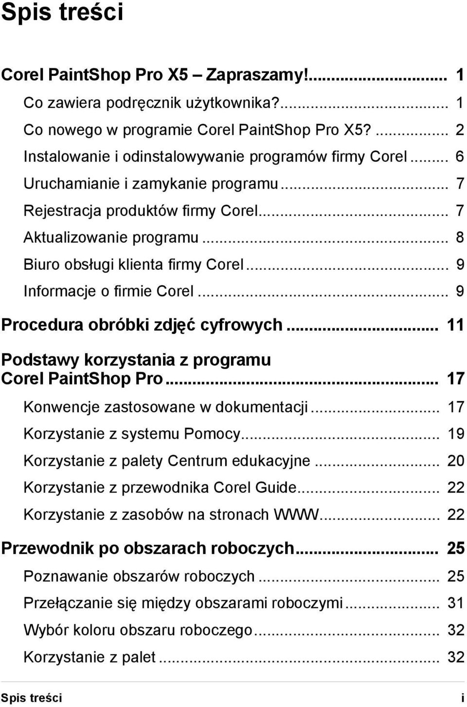 .. 9 Procedura obróbki zdjęć cyfrowych... 11 Podstawy korzystania z programu Corel PaintShop Pro... 17 Konwencje zastosowane w dokumentacji... 17 Korzystanie z systemu Pomocy.