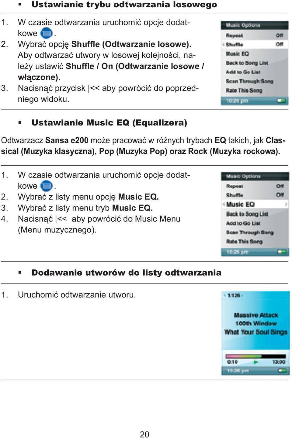 Ustawianie Music EQ (Equalizera) Odtwarzacz Sansa e200 może pracować w różnych trybach EQ takich, jak Classical (Muzyka klasyczna), Pop (Muzyka Pop) oraz Rock (Muzyka rockowa). 1.
