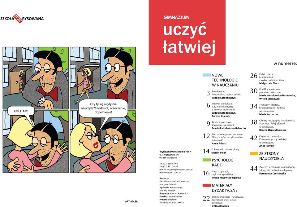 pl Redakcja: Ewa Choromańska-Kowalczyk Martyna Dziedzic Agnieszka Kaczmarczyk Mariola Mindak Ilustracje: Tomasz Pastuszka Korekta: Iwona Sulima Projekt: Lineland Skład: Joaśka Turkawska 3 6 9 12 14