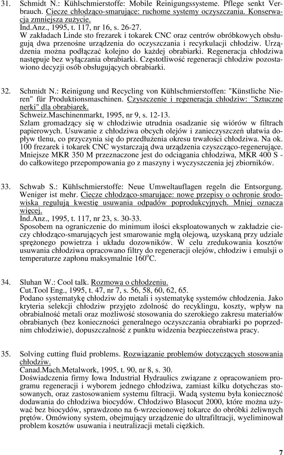 Urządzenia można podłączać kolejno do każdej obrabiarki. Regeneracja chłodziwa następuje bez wyłączania obrabiarki.