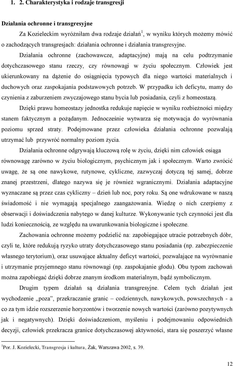 Człowiek jest ukierunkowany na dążenie do osiągnięcia typowych dla niego wartości materialnych i duchowych oraz zaspokajania podstawowych potrzeb.