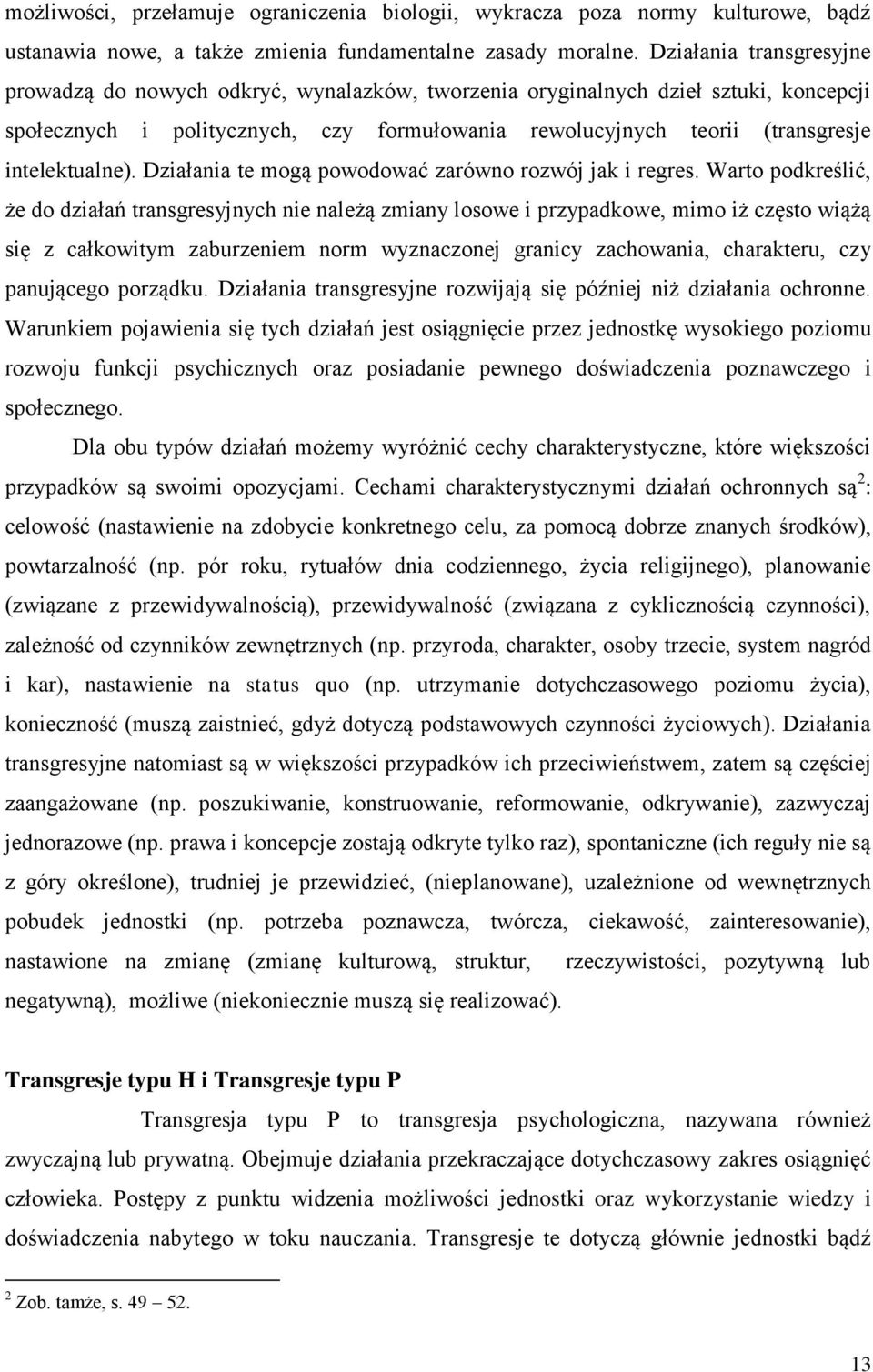 intelektualne). Działania te mogą powodować zarówno rozwój jak i regres.