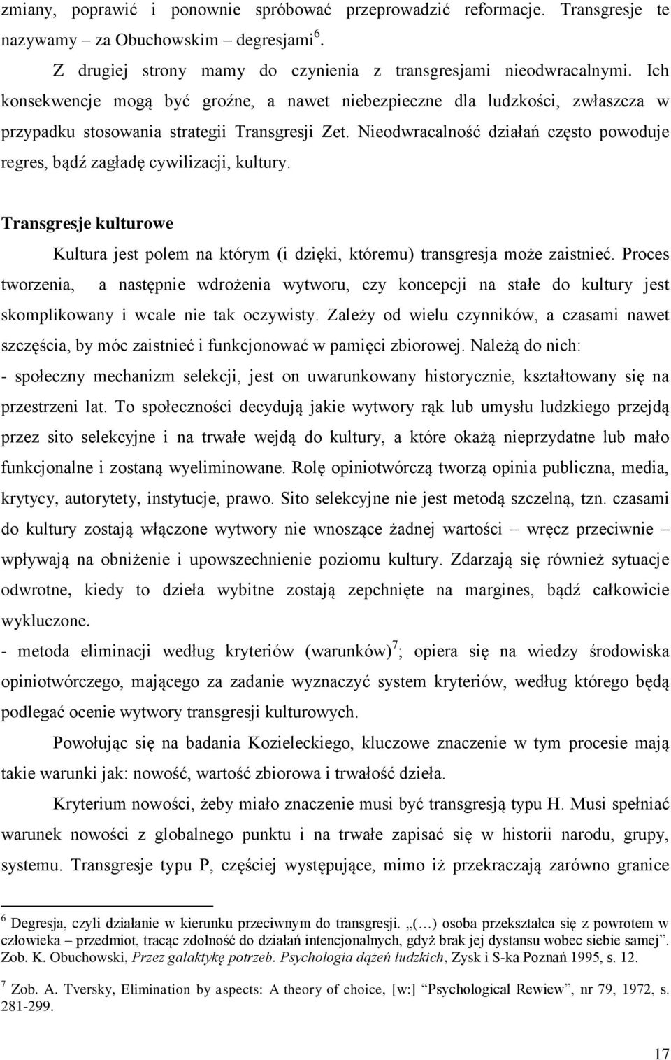 Nieodwracalność działań często powoduje regres, bądź zagładę cywilizacji, kultury. Transgresje kulturowe Kultura jest polem na którym (i dzięki, któremu) transgresja może zaistnieć.