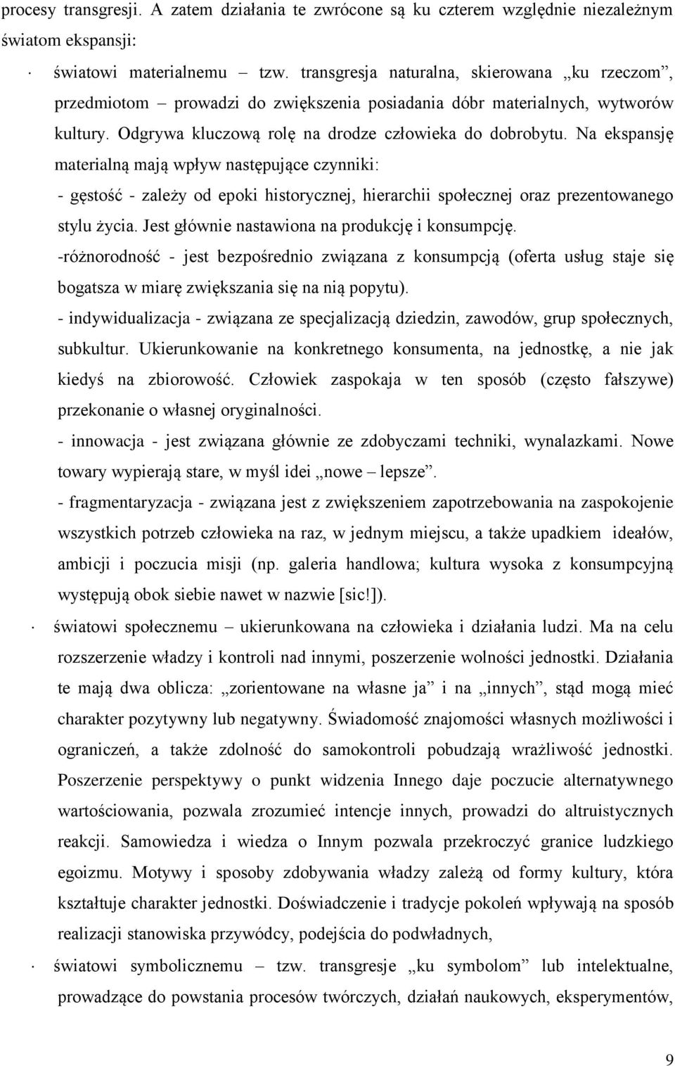 Na ekspansję materialną mają wpływ następujące czynniki: - gęstość - zależy od epoki historycznej, hierarchii społecznej oraz prezentowanego stylu życia.