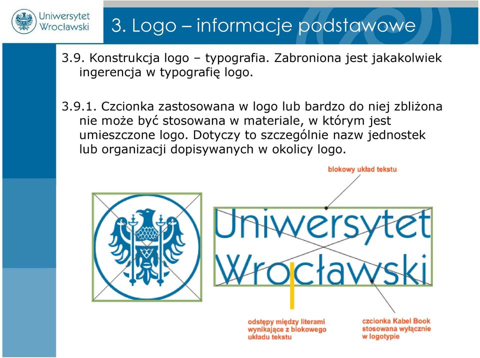 Czcionka zastosowana w logo lub bardzo do niej zbliżona nie może być stosowana w