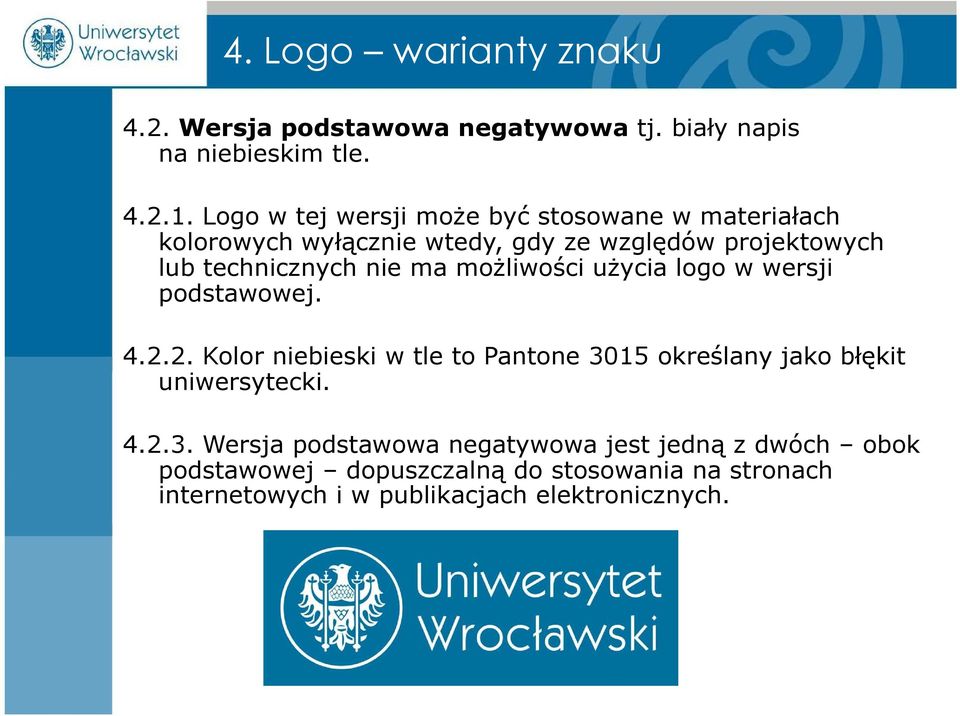 ma możliwości użycia logo w wersji podstawowej. 4.2.2. Kolor niebieski w tle to Pantone 3015 określany jako błękit uniwersytecki.