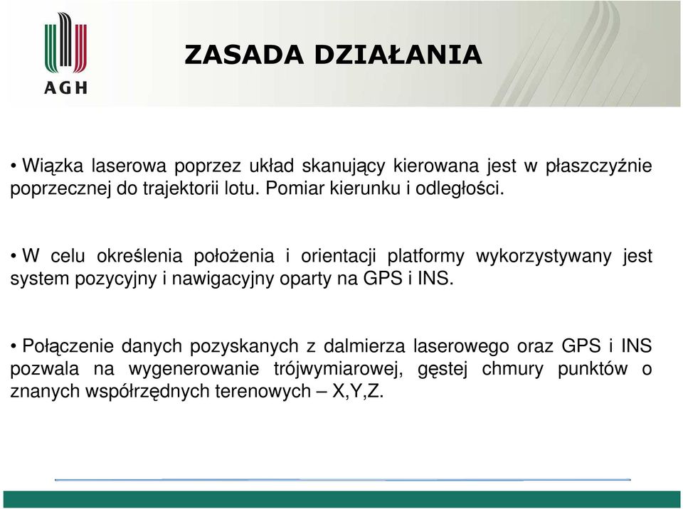 W celu określenia połoŝenia i orientacji platformy wykorzystywany jest system pozycyjny i nawigacyjny oparty na