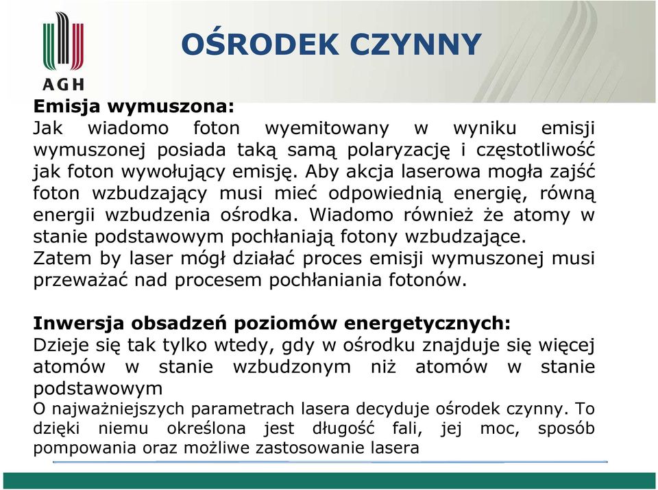 Zatem by laser mógł działać proces emisji wymuszonej musi przewaŝać nad procesem pochłaniania fotonów.