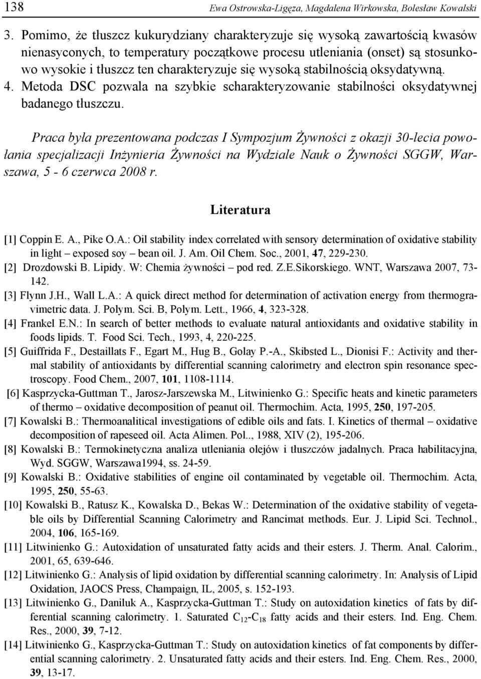 wysoką stabilnością oksydatywną. 4. Metoda DSC pozwala na szybkie scharakteryzowanie stabilności oksydatywnej badanego tłuszczu.