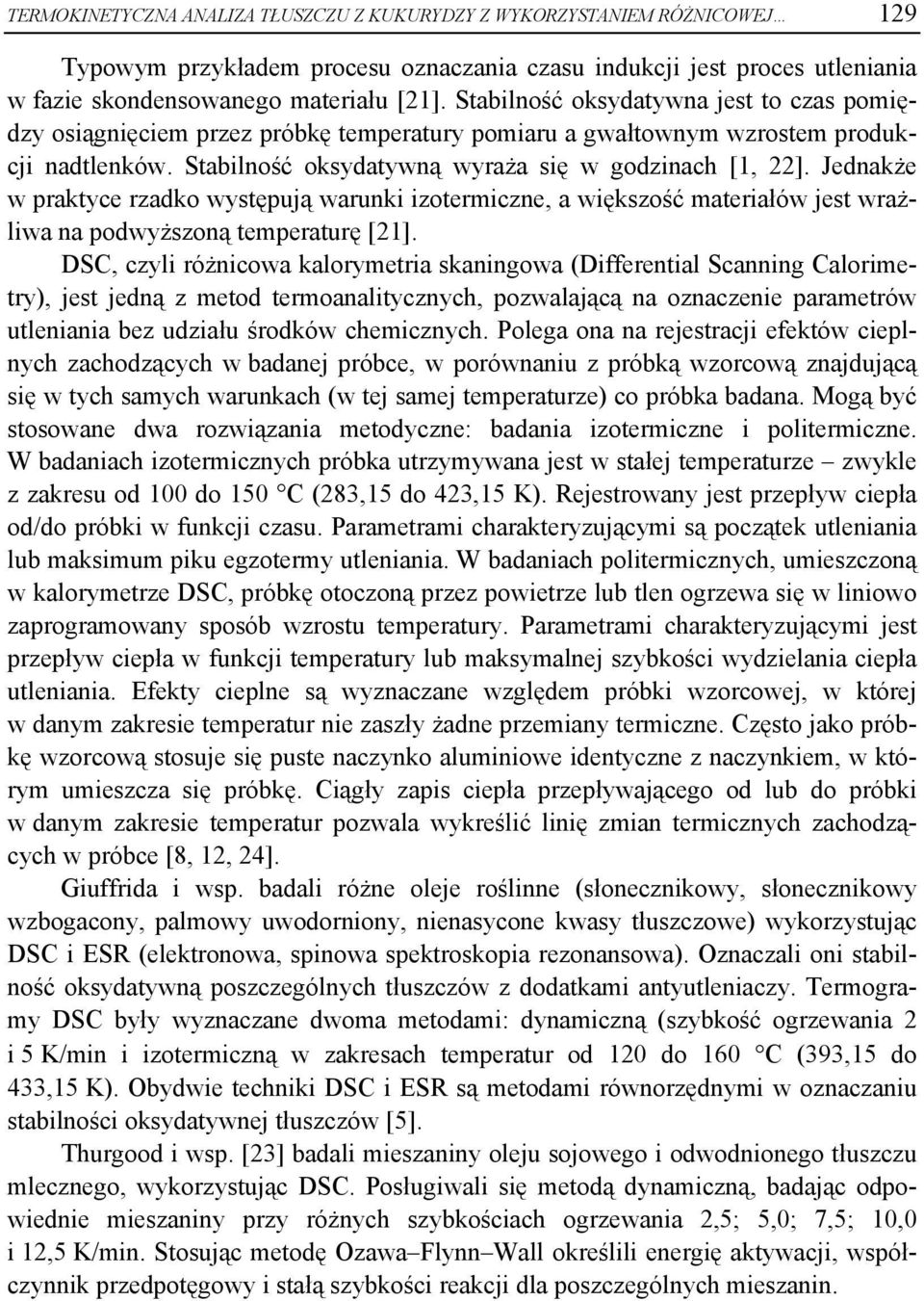 Jednakże w praktyce rzadko występują warunki izotermiczne, a większość materiałów jest wrażliwa na podwyższoną temperaturę [21].