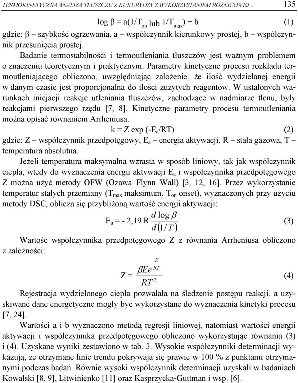 Parametry kinetyczne procesu rozkładu termoutleniającego obliczono, uwzględniając założenie, że ilość wydzielanej energii w danym czasie jest proporcjonalna do ilości zużytych reagentów.