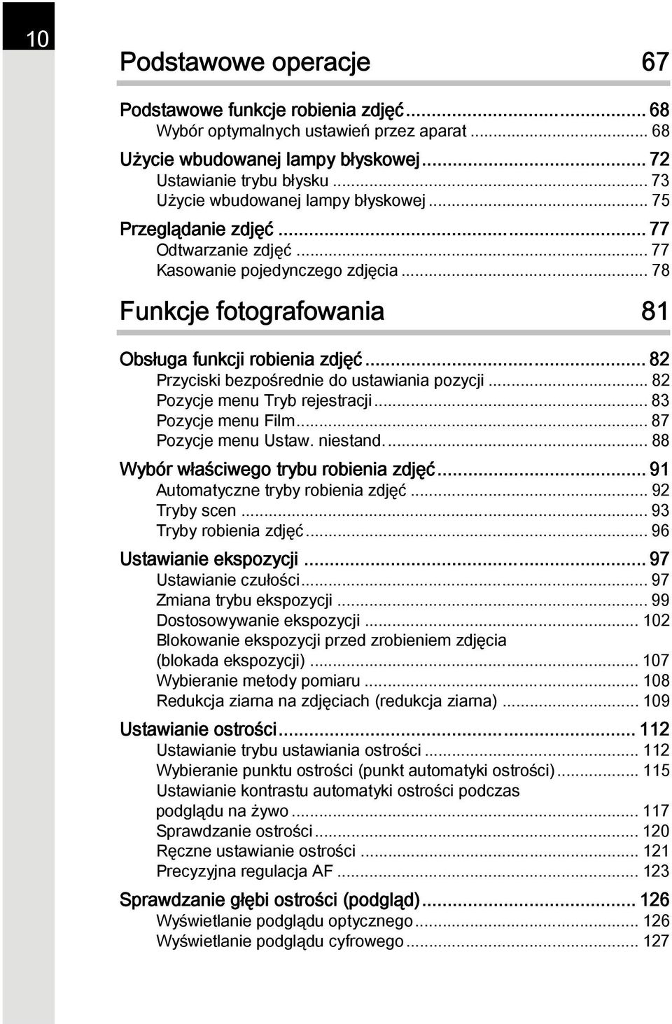 .. 82 Przyciski bezpośrednie do ustawiania pozycji... 82 Pozycje menu Tryb rejestracji... 83 Pozycje menu Film... 87 Pozycje menu Ustaw. niestand... 88 Wybór właściwego trybu robienia zdjęć.