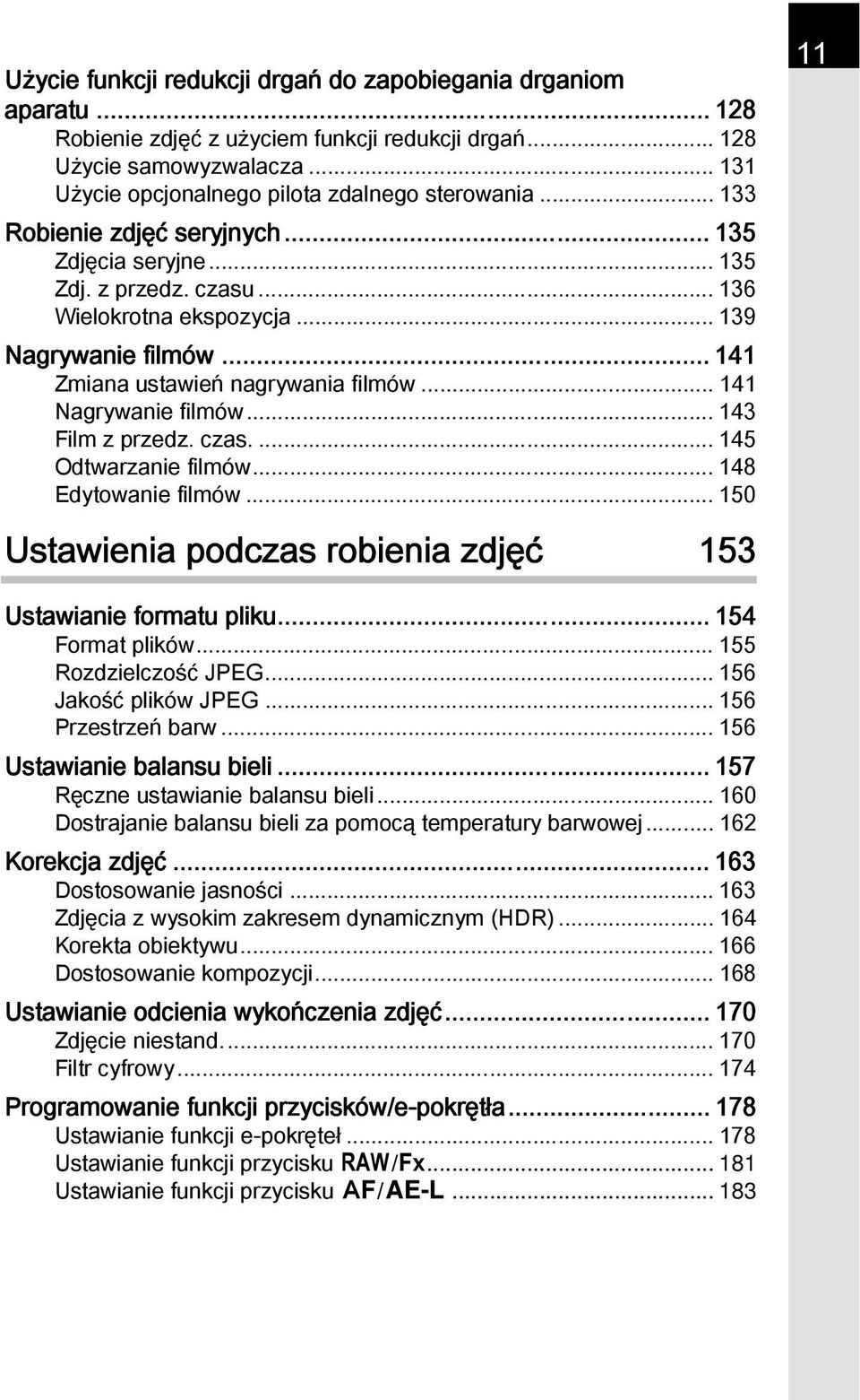 .. 141 Nagrywanie filmów... 143 Film z przedz. czas.... 145 Odtwarzanie filmów... 148 Edytowanie filmów... 150 Ustawienia podczas robienia zdjęć 153 11 Ustawianie formatu pliku... 154 Format plików.