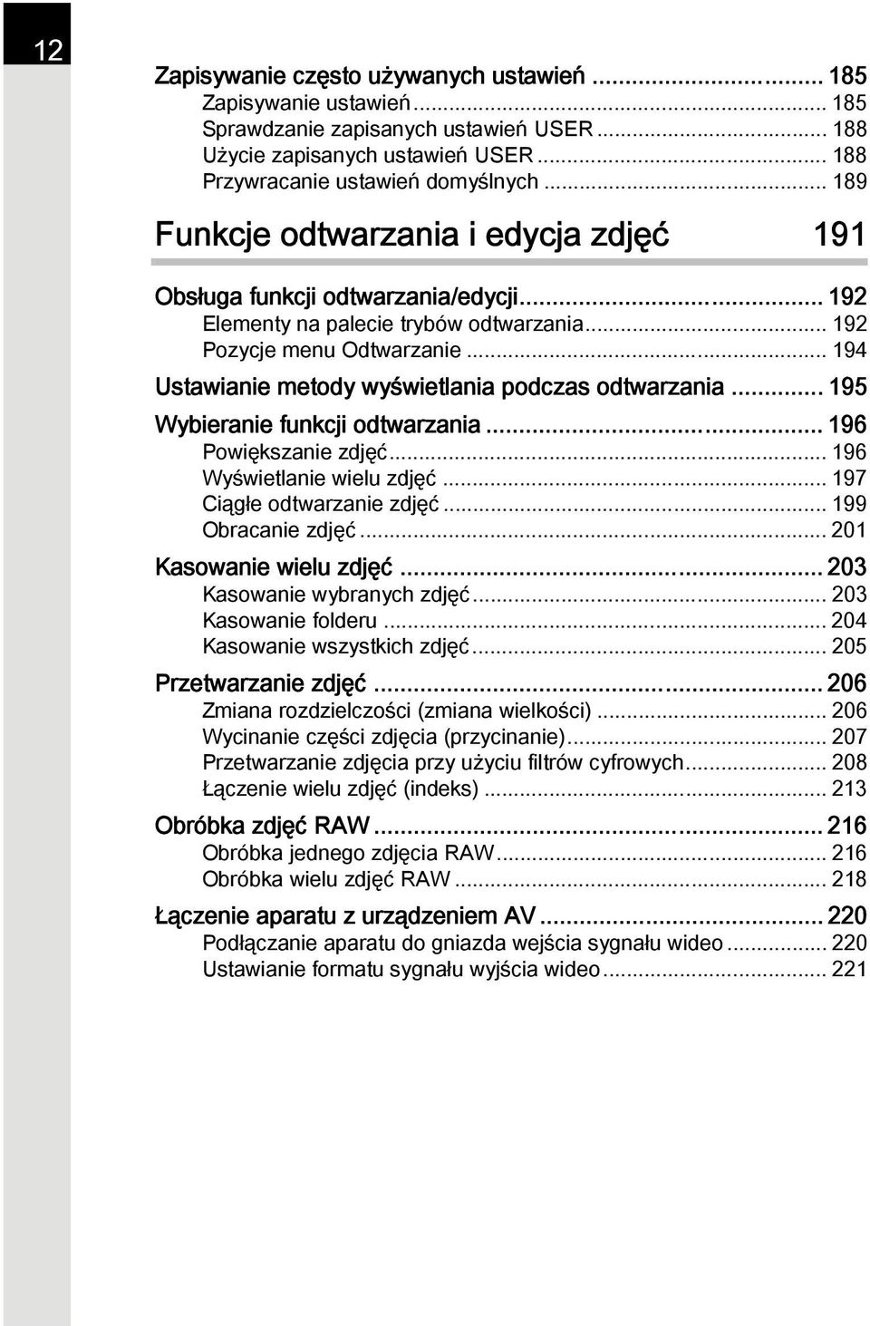 .. 194 Ustawianie metody wyświetlania podczas odtwarzania... 195 Wybieranie funkcji odtwarzania... 196 Powiększanie zdjęć... 196 Wyświetlanie wielu zdjęć... 197 Ciągłe odtwarzanie zdjęć.