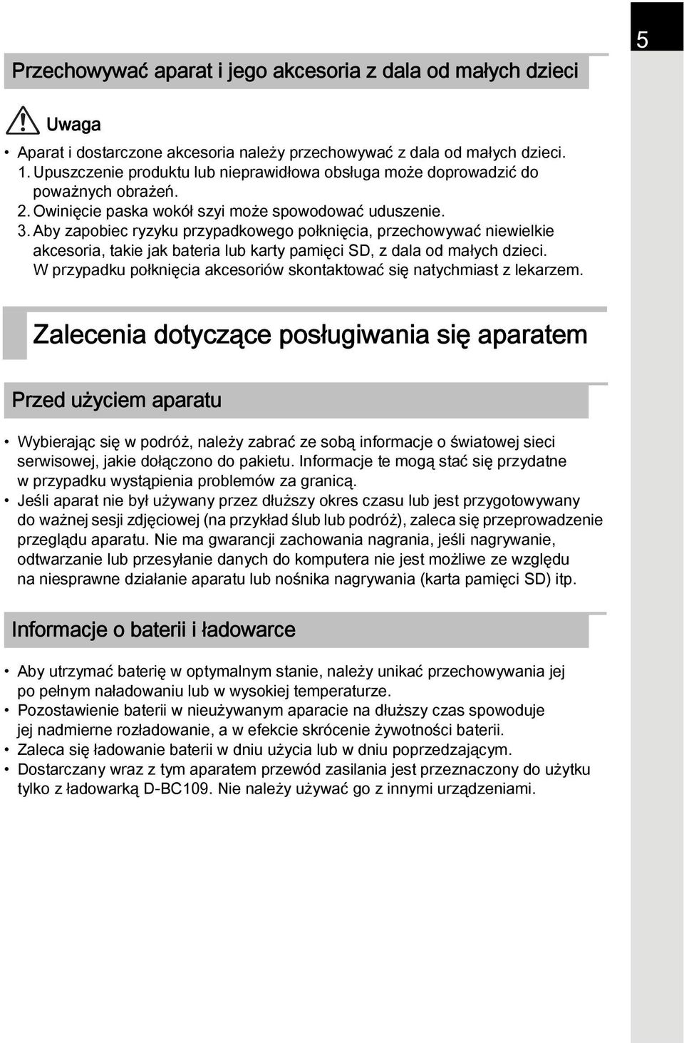 Aby zapobiec ryzyku przypadkowego połknięcia, przechowywać niewielkie akcesoria, takie jak bateria lub karty pamięci SD, z dala od małych dzieci.