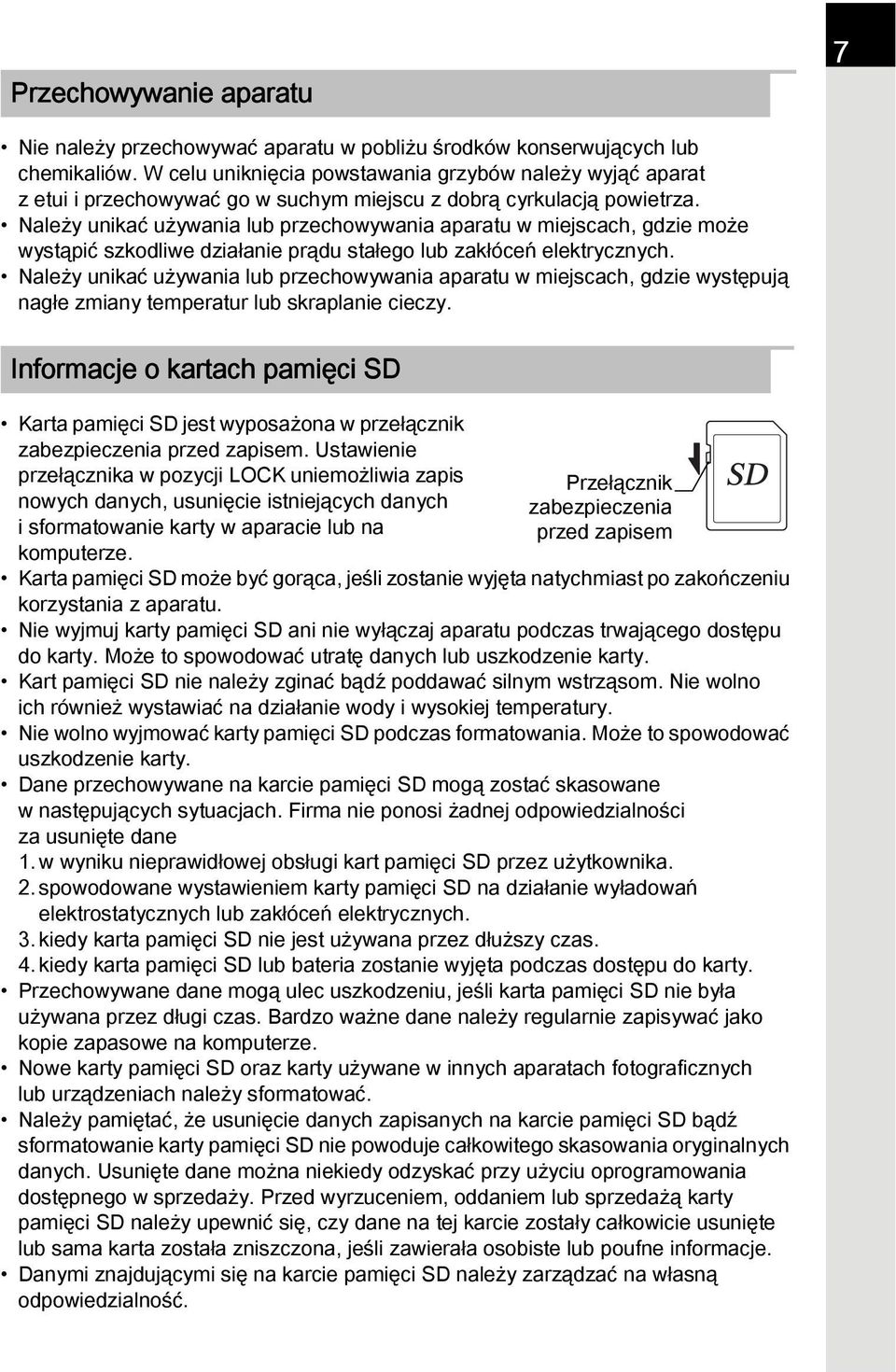 Należy unikać używania lub przechowywania aparatu w miejscach, gdzie może wystąpić szkodliwe działanie prądu stałego lub zakłóceń elektrycznych.