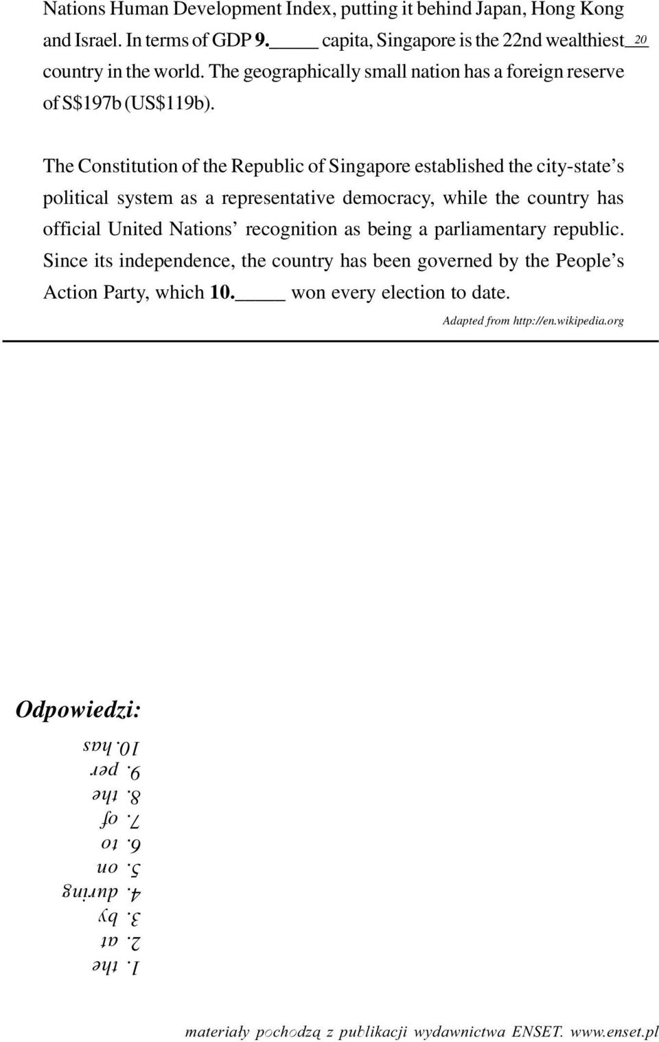 20 The Constitution of the Republic of Singapore established the city-state s political system as a representative democracy, while the country has official United Nations