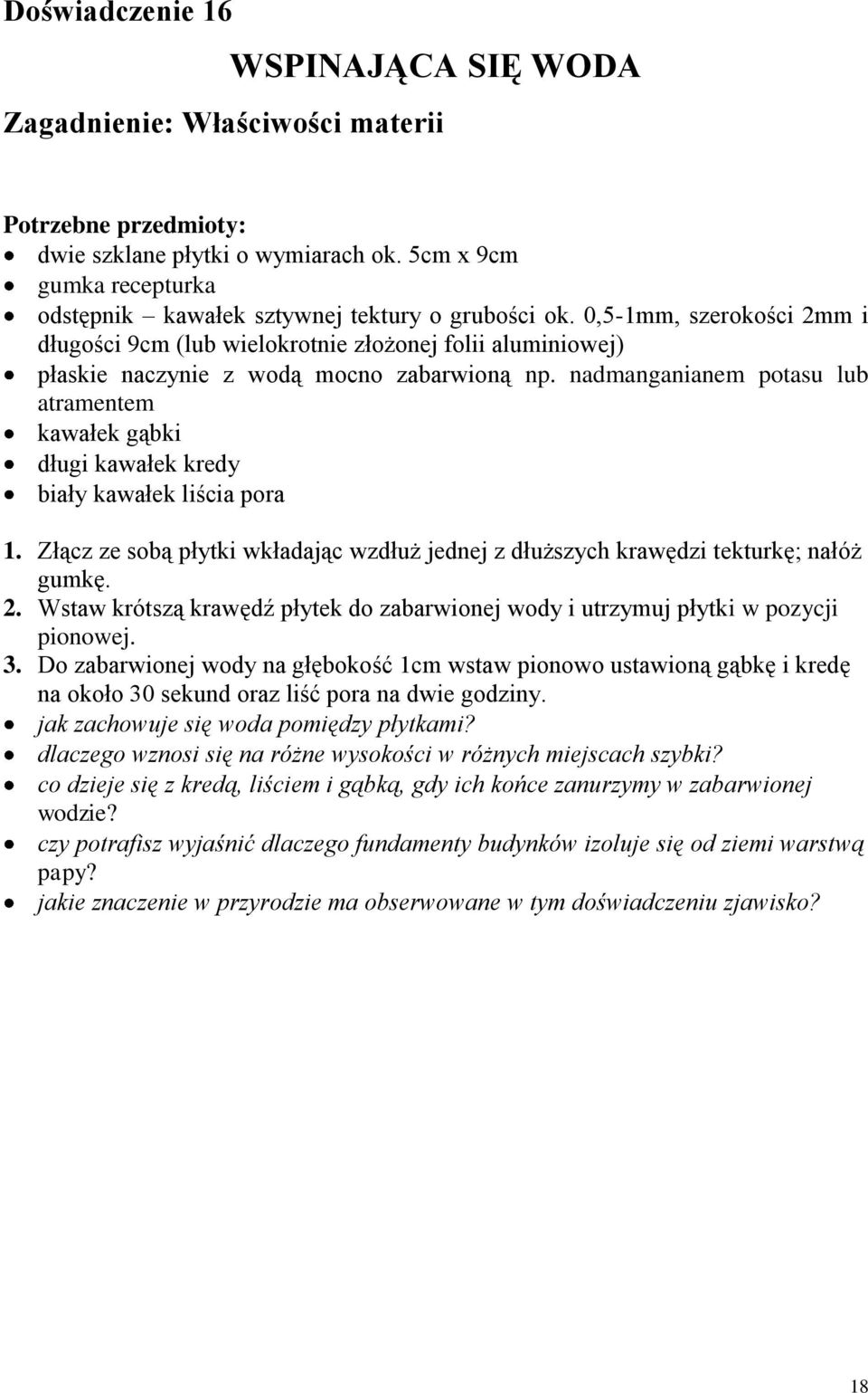 nadmanganianem potasu lub atramentem kawałek gąbki długi kawałek kredy biały kawałek liścia pora 1. Złącz ze sobą płytki wkładając wzdłuż jednej z dłuższych krawędzi tekturkę; nałóż gumkę. 2.