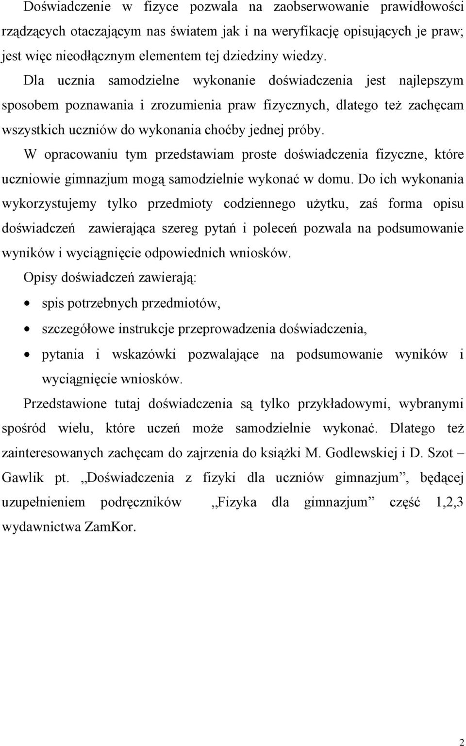 W opracowaniu tym przedstawiam proste doświadczenia fizyczne, które uczniowie gimnazjum mogą samodzielnie wykonać w domu.