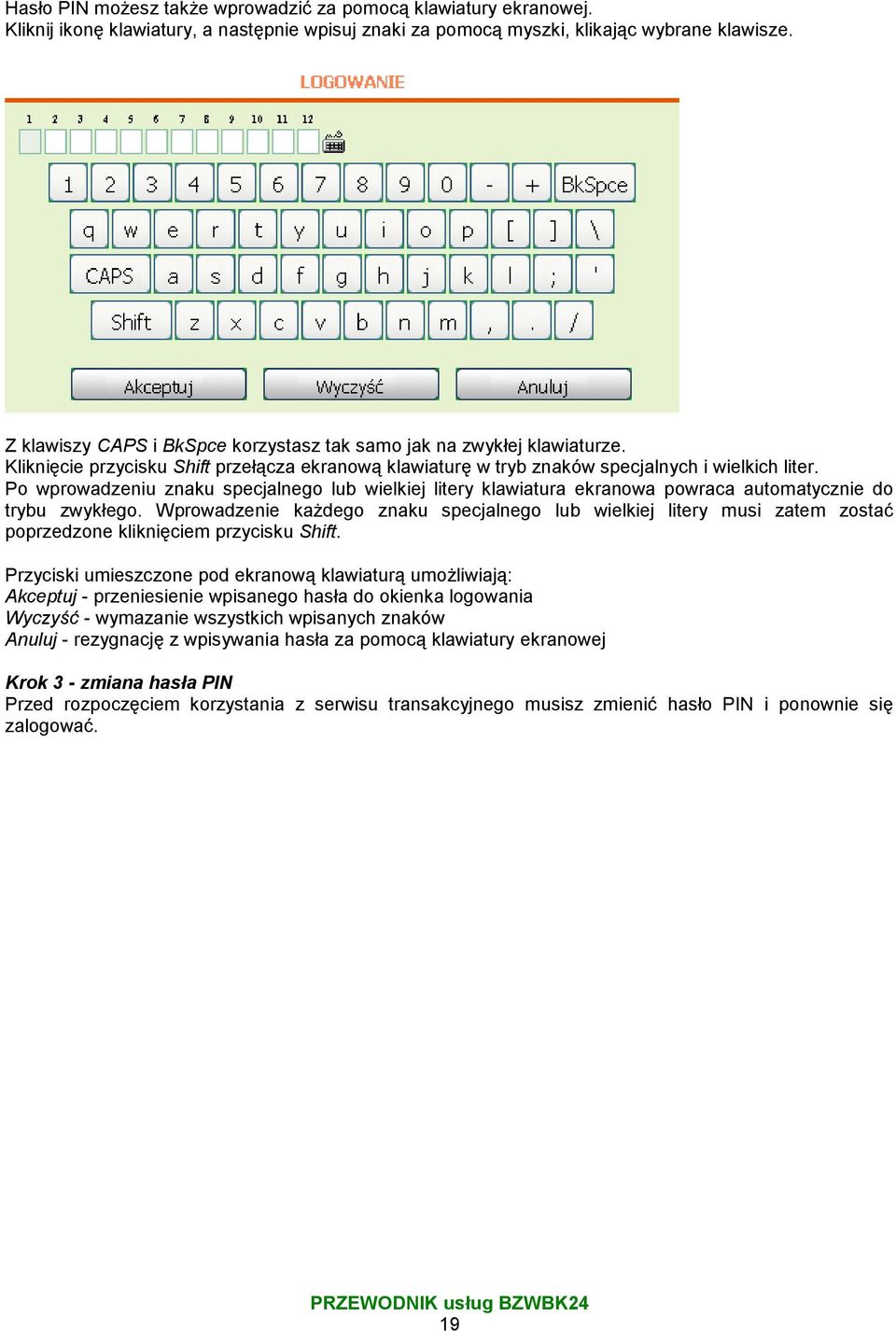 Po wprowadzeniu znaku specjalnego lub wielkiej litery klawiatura ekranowa powraca automatycznie do trybu zwykłego.