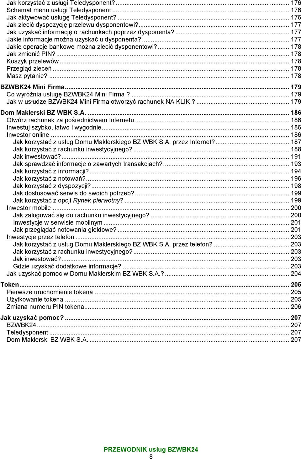 ... 178 Koszyk przelewów... 178 Przegląd zleceń... 178 Masz pytanie?... 178 BZWBK24 Mini Firma... 179 Co wyróżnia usługę BZWBK24 Mini Firma?