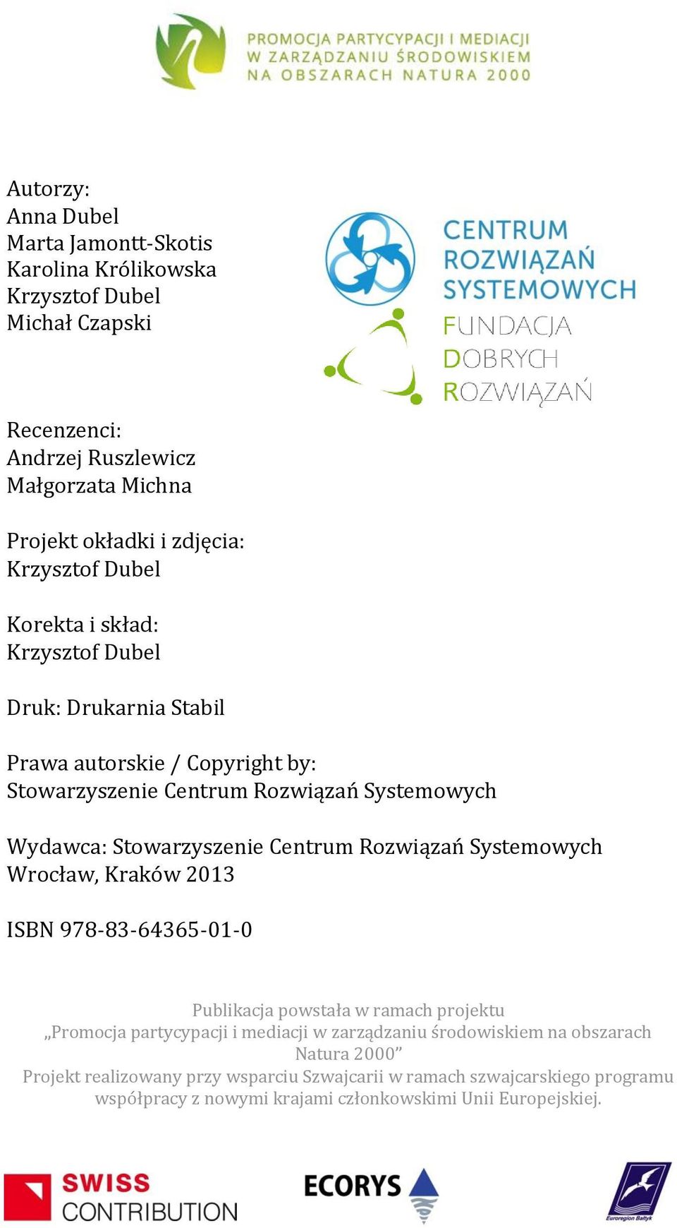 Stowarzyszenie Centrum Rozwiązań Systemowych Wrocław, Kraków 2013 ISBN 978-83-64365-01-0 Publikacja powstała w ramach projektu Promocja partycypacji i mediacji w