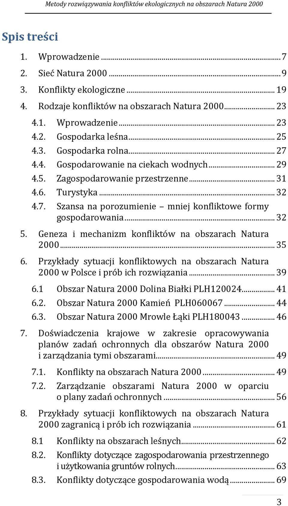 .. 32 Geneza i mechanizm konfliktów na obszarach Natura 2000... 35 Przykłady sytuacji konfliktowych na obszarach Natura 2000 w Polsce i prób ich rozwiązania... 39 6.