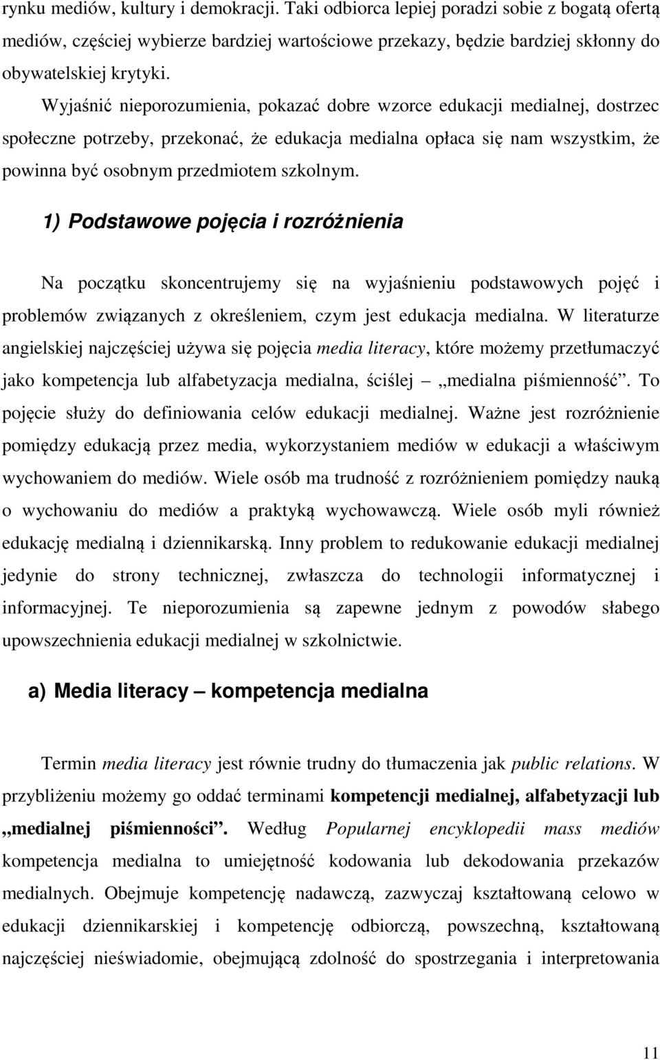 1) Podstawowe pojęcia i rozróżnienia Na początku skoncentrujemy się na wyjaśnieniu podstawowych pojęć i problemów związanych z określeniem, czym jest edukacja medialna.