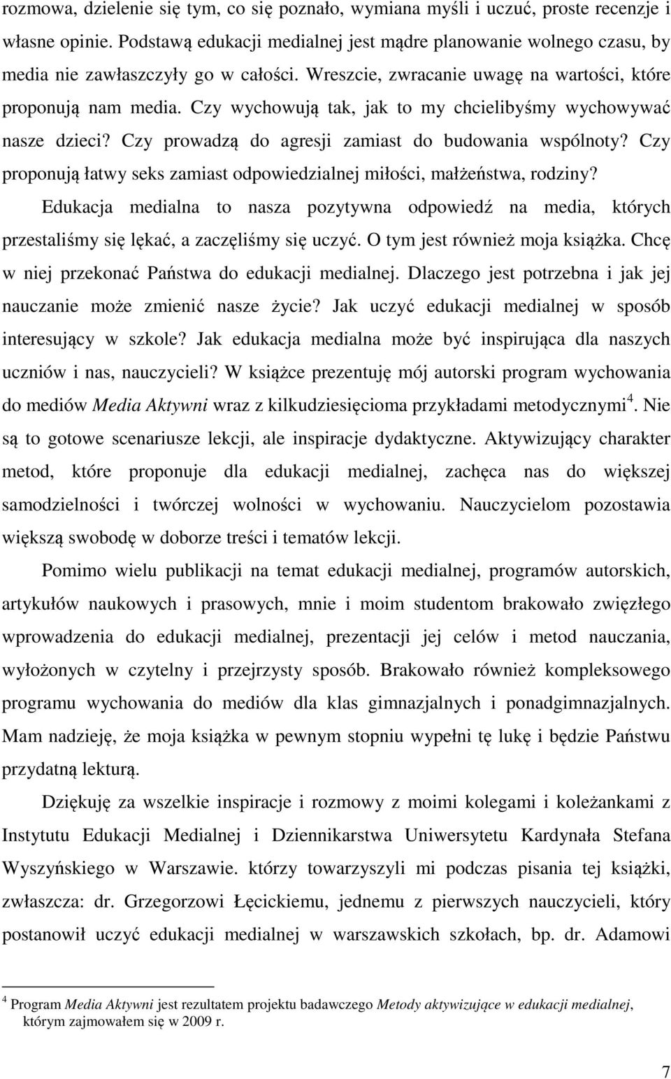 Czy wychowują tak, jak to my chcielibyśmy wychowywać nasze dzieci? Czy prowadzą do agresji zamiast do budowania wspólnoty?