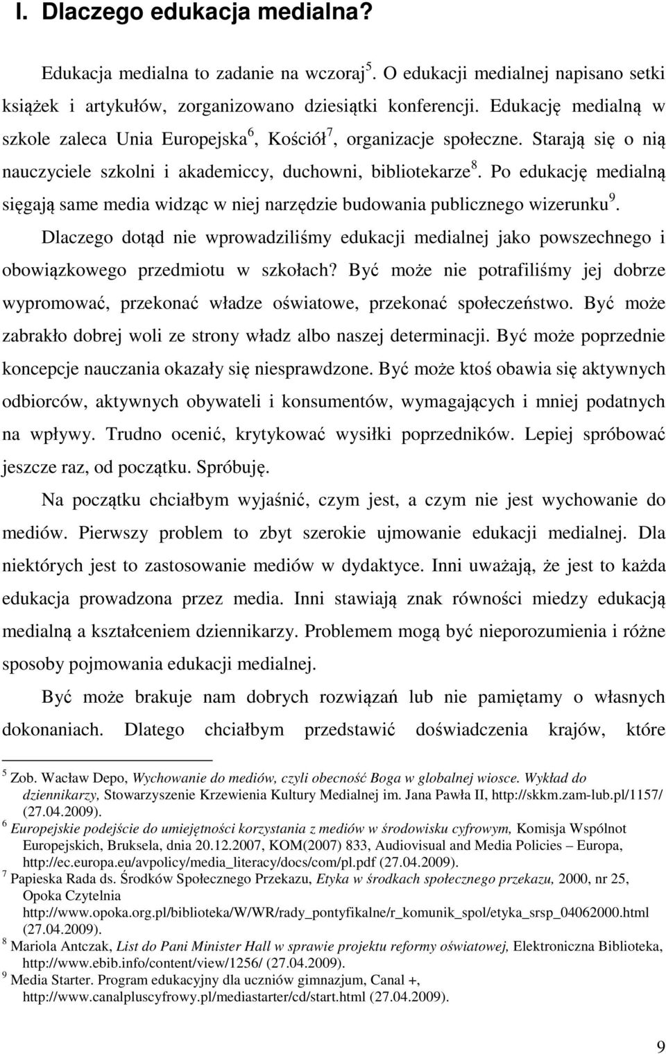 Po edukację medialną sięgają same media widząc w niej narzędzie budowania publicznego wizerunku 9.