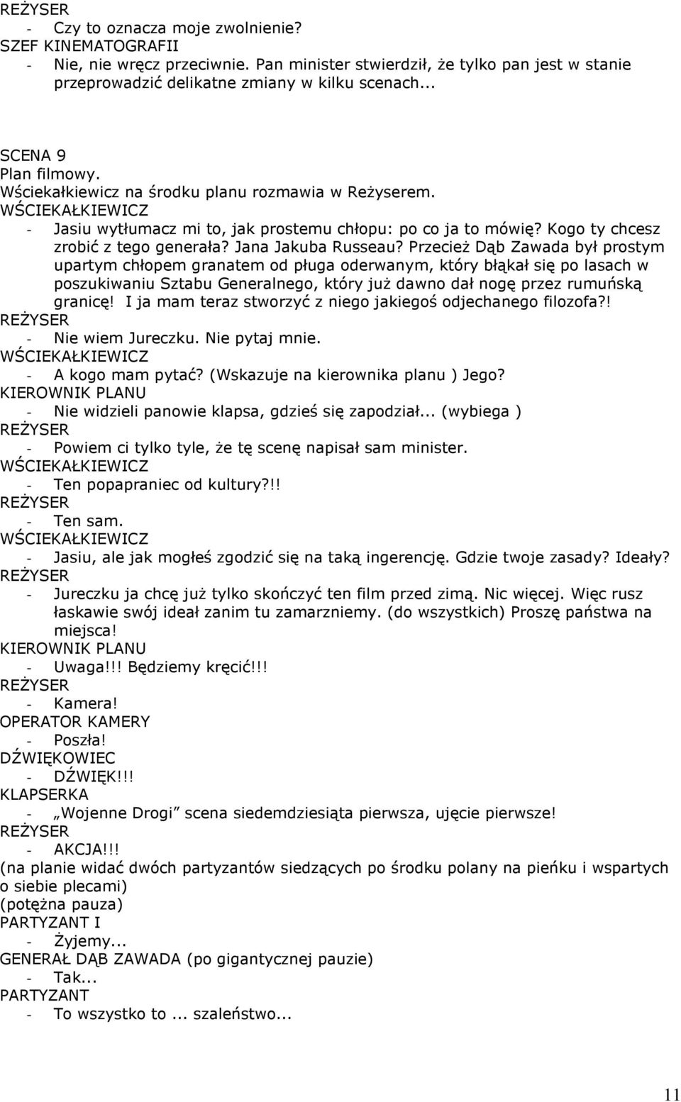 Przecież Dąb Zawada był prostym upartym chłopem granatem od pługa oderwanym, który błąkał się po lasach w poszukiwaniu Sztabu Generalnego, który już dawno dał nogę przez rumuńską granicę!