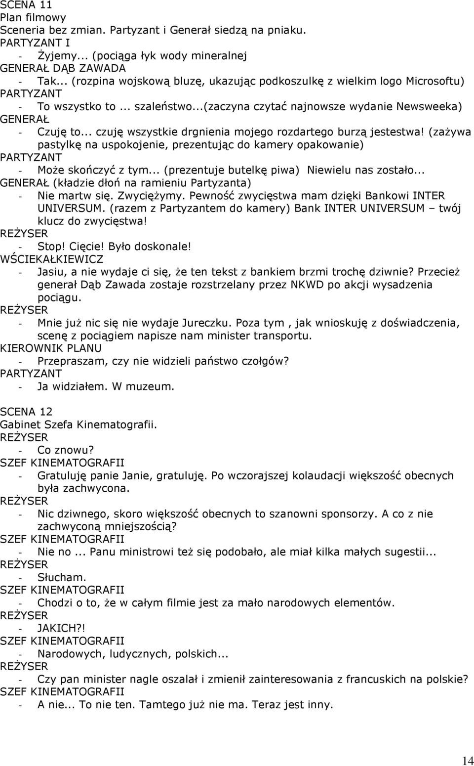 .. czuję wszystkie drgnienia mojego rozdartego burzą jestestwa! (zażywa pastylkę na uspokojenie, prezentując do kamery opakowanie) - Może skończyć z tym.