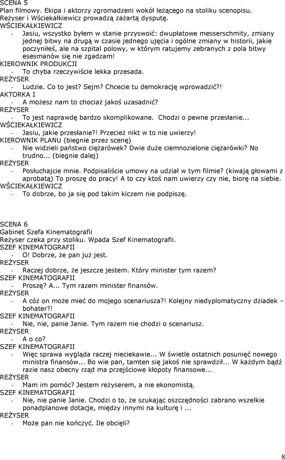 którym ratujemy zebranych z pola bitwy esesmanów się nie zgadzam! - To chyba rzeczywiście lekka przesada. - Ludzie. Co to jest? Sejm? Chcecie tu demokrację wprowadzić?