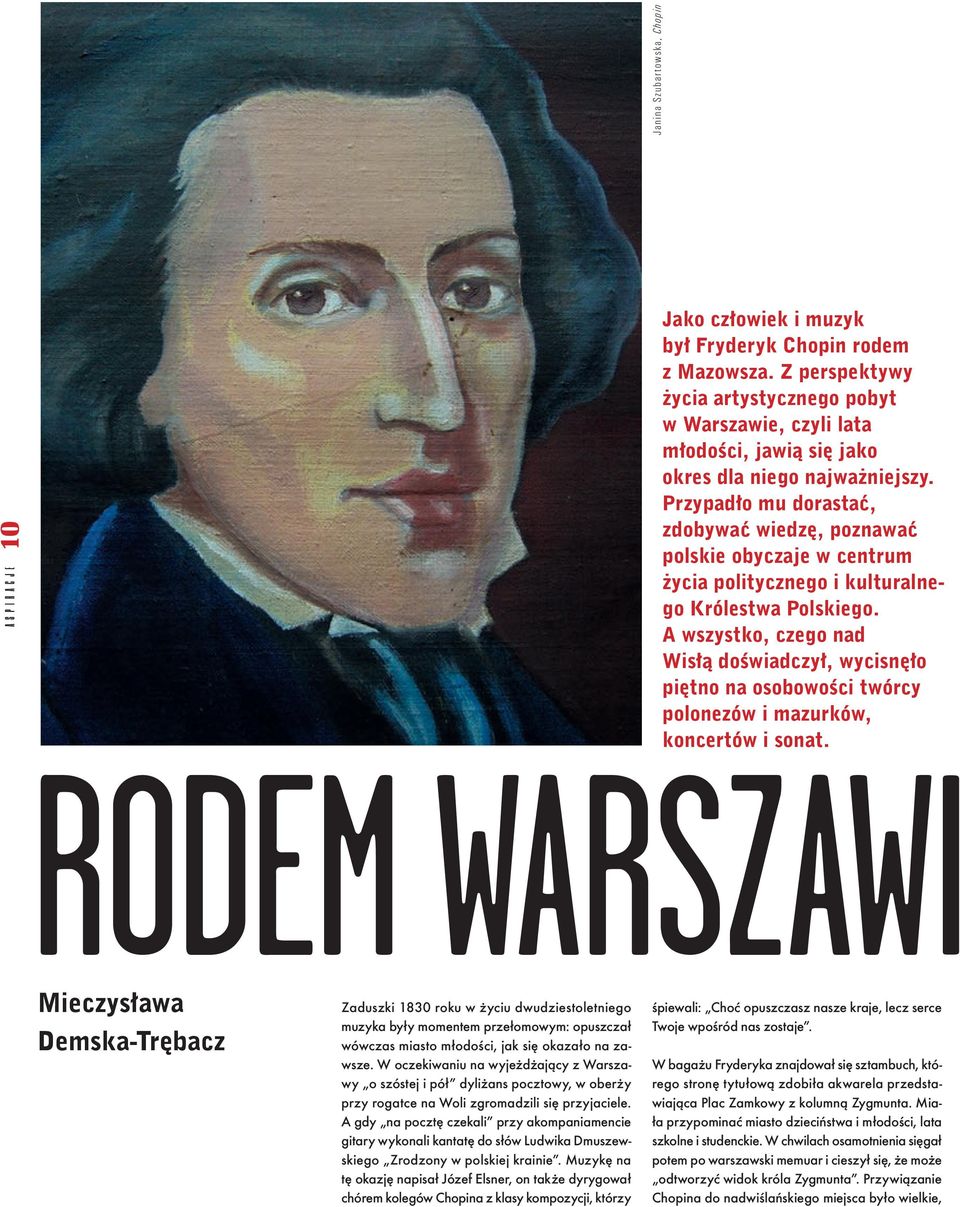 Przypadło mu dorastać, zdobywać wiedzę, poznawać polskie obyczaje w centrum życia politycznego i kulturalnego Królestwa Polskiego.