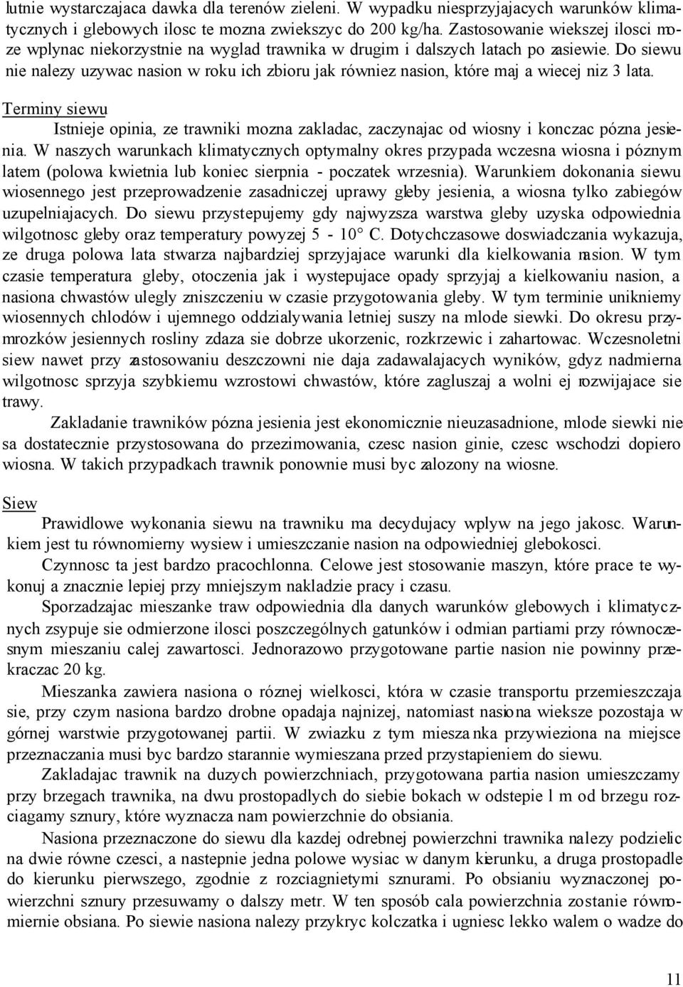 Do siewu nie nalezy uzywac nasion w roku ich zbioru jak równiez nasion, które maj a wiecej niz 3 lata.