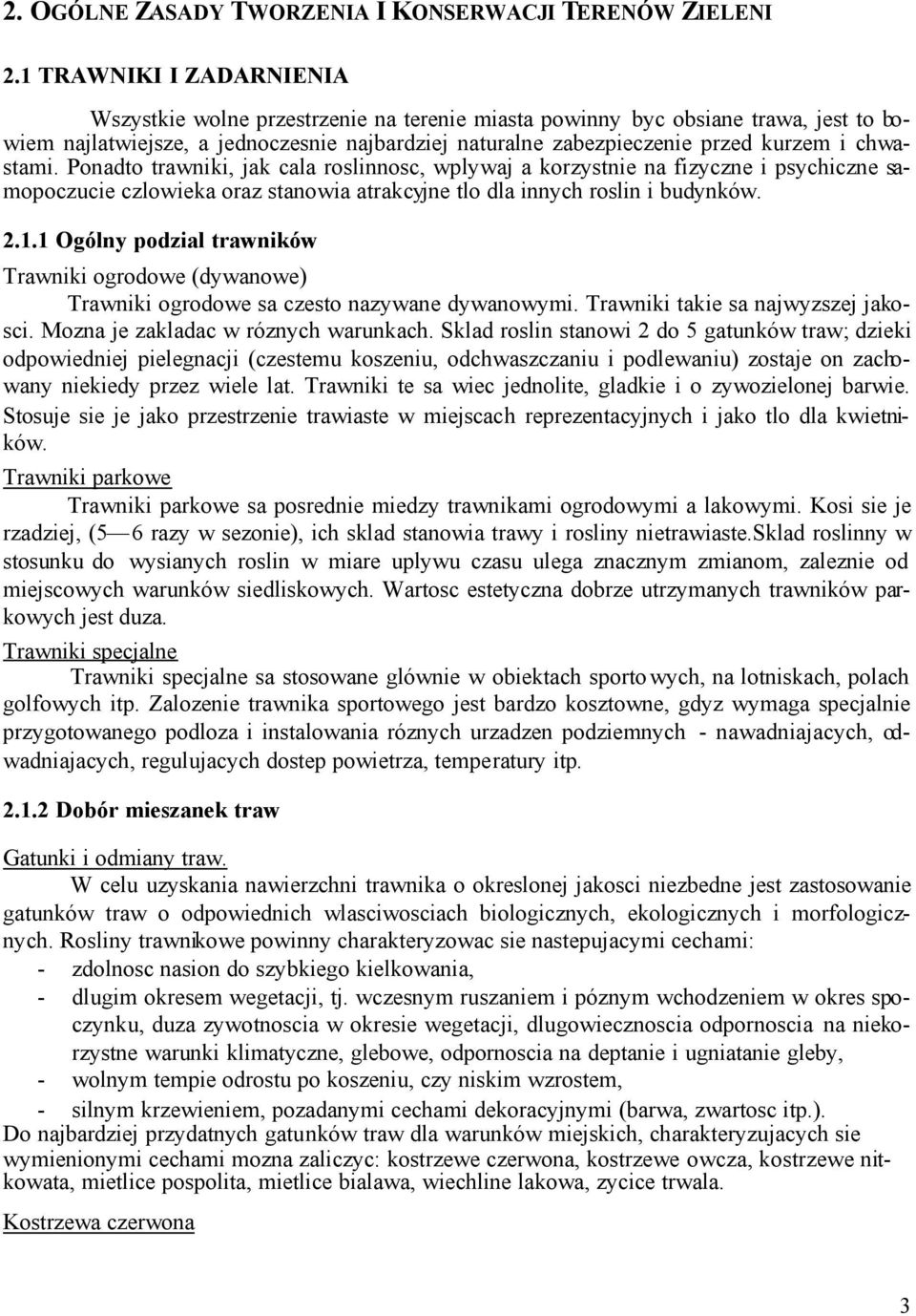 chwastami. Ponadto trawniki, jak cala roslinnosc, wplywaj a korzystnie na fizyczne i psychiczne samopoczucie czlowieka oraz stanowia atrakcyjne tlo dla innych roslin i budynków. 2.1.