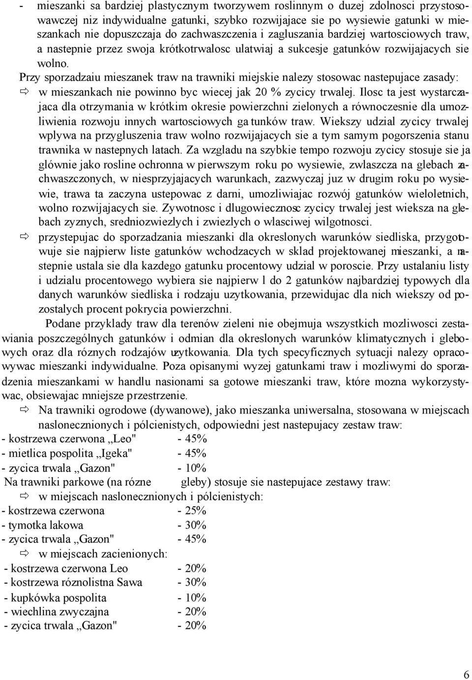 Przy sporzadzaiu mieszanek traw na trawniki miejskie nalezy stosowac nastepujace zasady: w mieszankach nie powinno byc wiecej jak 20 % zycicy trwalej.