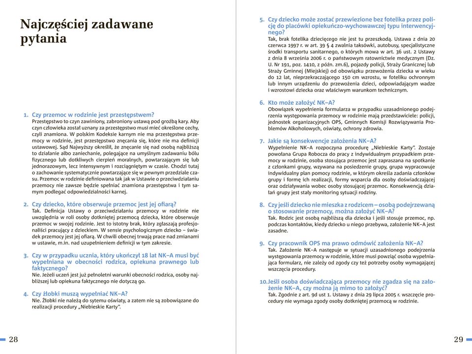 W polskim Kodeksie karnym nie ma przestępstwa przemocy w rodzinie, jest przestępstwo znęcania się, które nie ma definicji ustawowej.